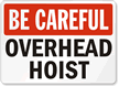 Be Careful Overhead Hoist Sign