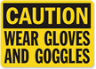 Caution Wear Gloves Goggles Sign
